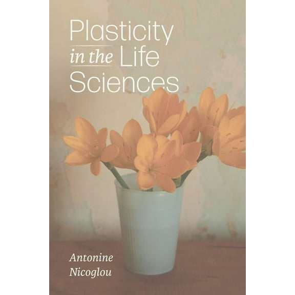 Plasticity in the Life Sciences (Hardcover)