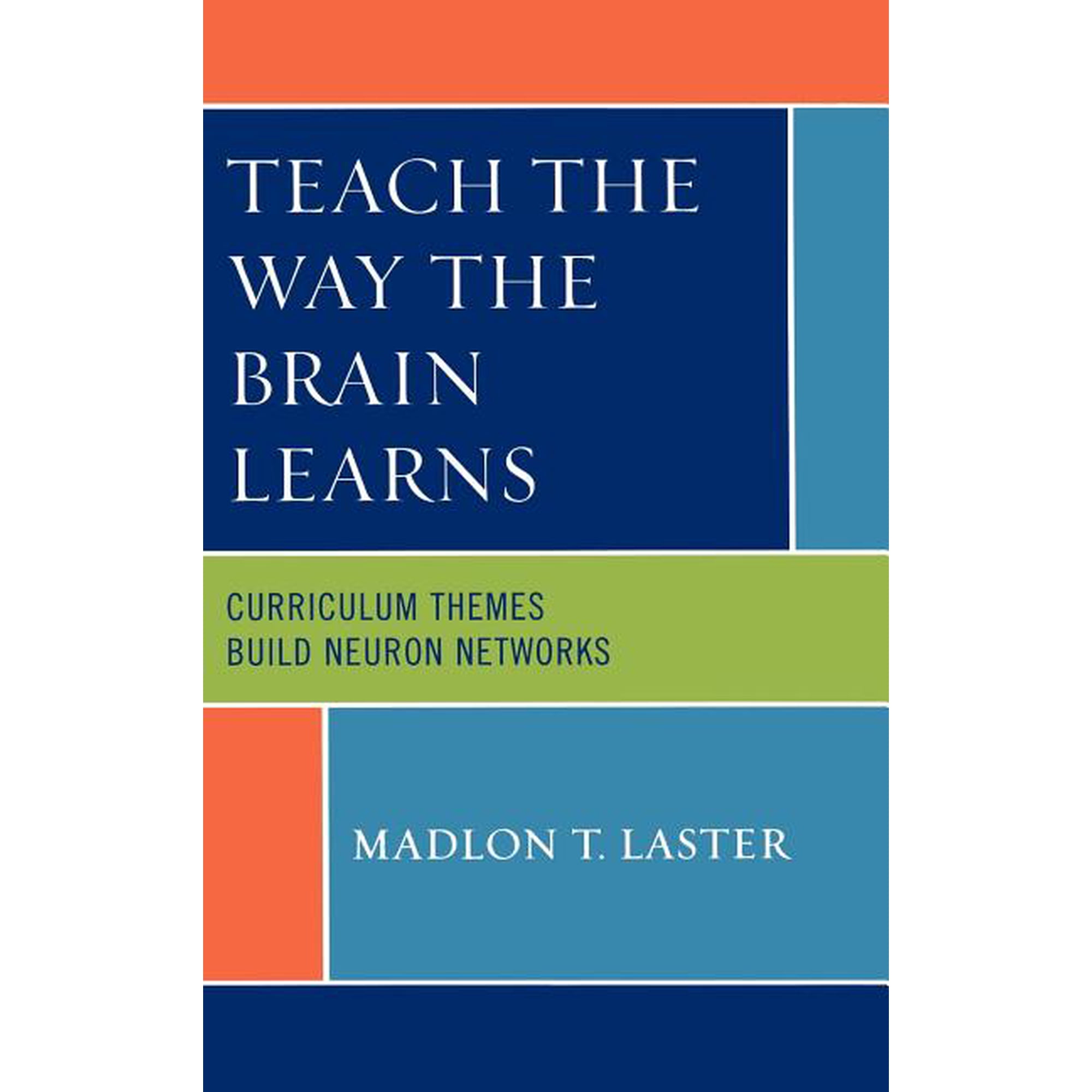 Teach the Way the Brain Learns: Curriculum Themes Build Neuron Networks (Hardcover)