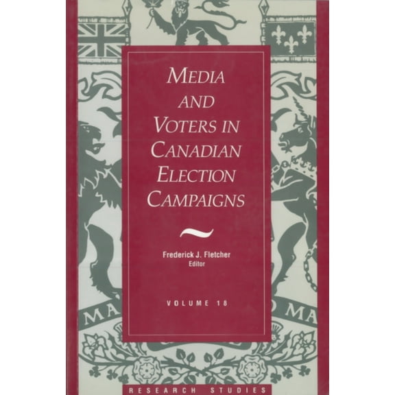Research Studies Media and Voters in Canadian Election Campaigns, Book 18, (Paperback)