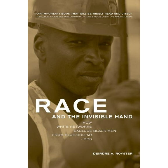 Race and the Invisible Hand : How White Networks Exclude Black Men from Blue-Collar Jobs (Edition 1) (Paperback)