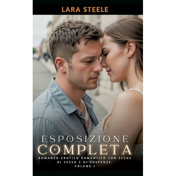 Esposizione Completa: Romanzo Erotico Romantico con Scene di Sesso e di Suspense. Volume 1, (Hardcover)