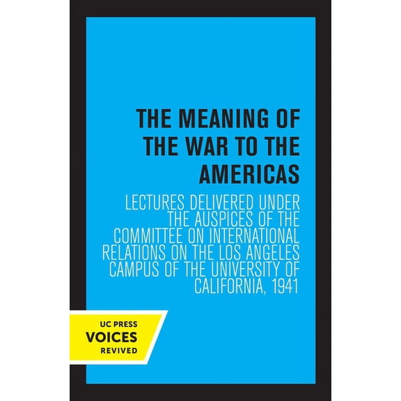 The Meaning of the War to the Americas: Lectures Delivered Under the Auspices of the Committee on International Relation, (Paperback)