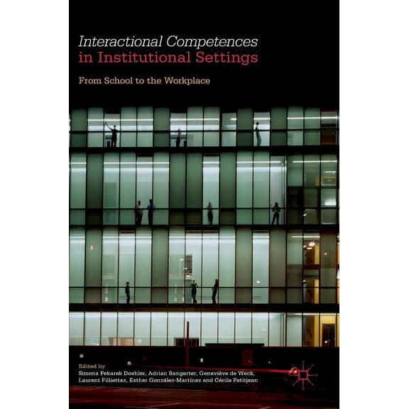Interactional Competences in Institutional Settings: From School to the Workplace, (Hardcover)