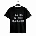 thumbnail image 1 of [Camiseta divertida de papá mecánico de coches] Camiseta para hombre con la frase "Estaré en el garaje". Camiseta gráfica novedosa y divertida de papá mecánico de coches., 1 of 6