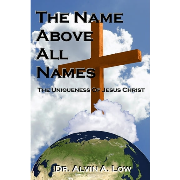 The NAME Above All Names (The Uniqueness of Jesus Christ), (Paperback)