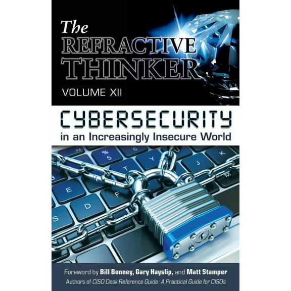 Refractive Thinker(r) The Refractive Thinker(R): Vol XII: Cybersecurity in an Increasingly Insecure World, Book 12, (Paperback)