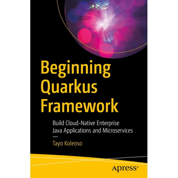 Beginning Quarkus Framework: Build Cloud-Native Enterprise Java Applications and Microservices, (Paperback)