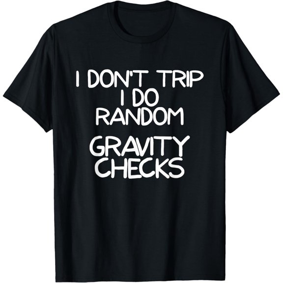 I Dont Trip I Do Random Gravity Checks T-Shirt