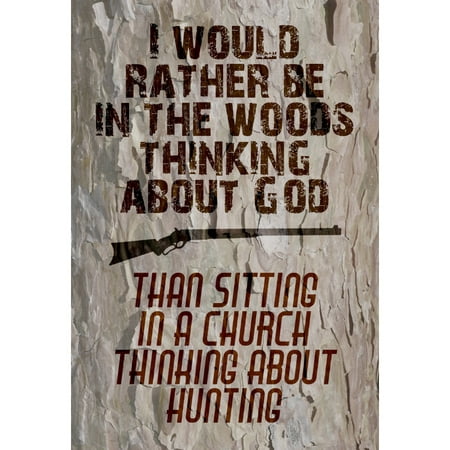 I Would Rather Be In The Woods Thinking About God Than Sitting In A Church Thinking About Hunting Print Gun Picture (Best Projector For Church)