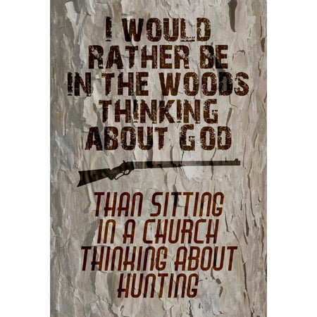 I Would Rather Be In The Woods Thinking About God Than Sitting In A Church Thinking About Hunting Print Gun Picture (Best Projector For Church)