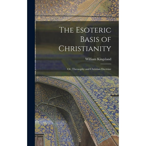 The Esoteric Basis of Christianity: Or, Theosophy and Christian Doctrine, (Hardcover)