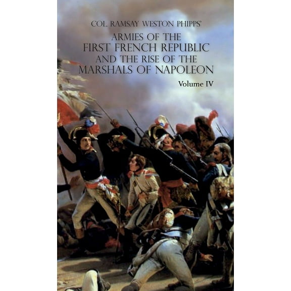 Armies of the First French Republic and the Rise of the Marshals of Napoleon I: VOLUME IV: The Army of Italy 1796 to 1797; Paris and the Army of the Interior 1792 to 1797; The Coup D'Etat of Fructidor
