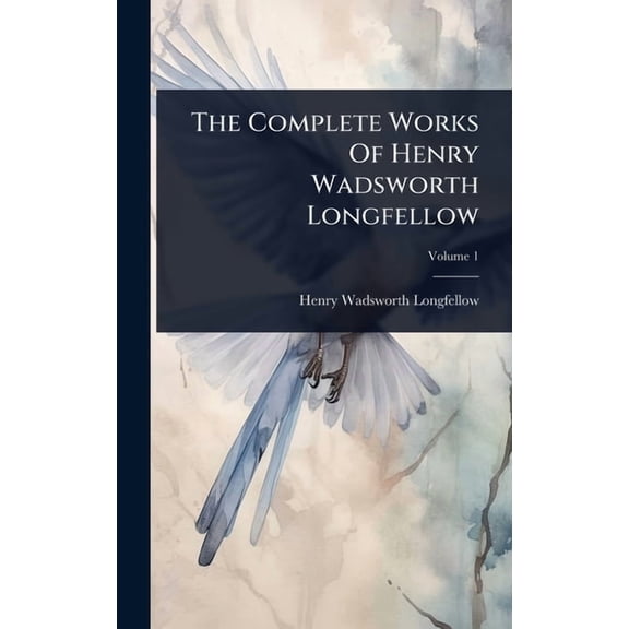 The Complete Works Of Henry Wadsworth Longfellow, (Hardcover)