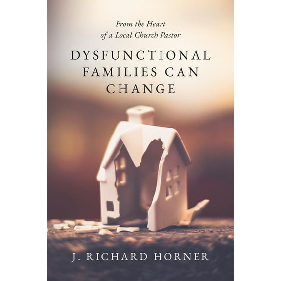 Dysfunctional Families Can Change: From the Heart of a Local Church Pastor, (Paperback)