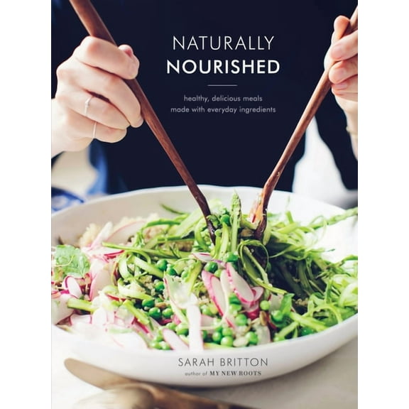 Naturally Nourished Cookbook : Healthy, Delicious Meals Made with Everyday Ingredients (Hardcover)