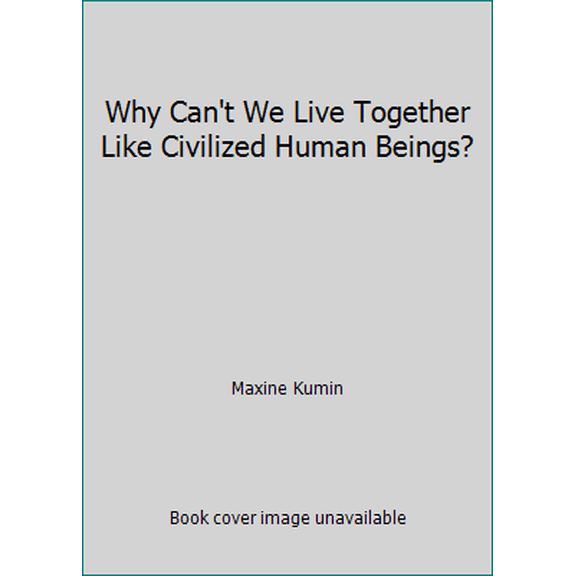 Pre-Owned Why Can't We Live Together Like Civilized Human Beings? (Hardcover) 0670765538 9780670765539