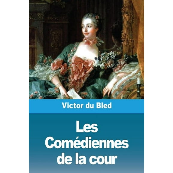 Les ComÃ©diennes de la cour, (Paperback)