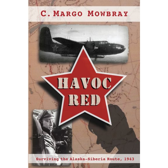 Havoc Red: Surviving the Alaska-Siberia Route, 1943 (Paperback)