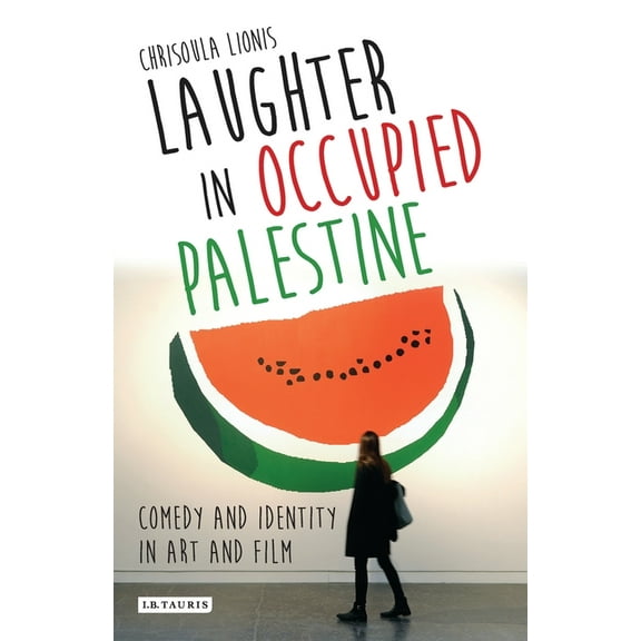 Laughter in Occupied Palestine: Comedy and Identity in Art and Film, (Paperback)