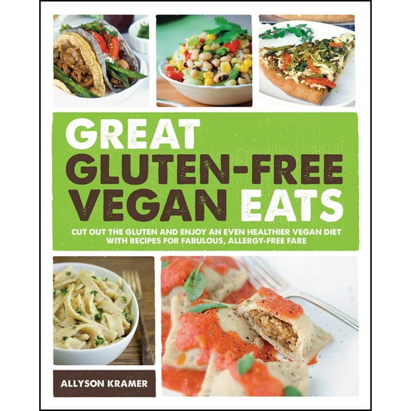 Great Gluten-Free Vegan Eats: Cut Out the Gluten and Enjoy an Even Healthier Vegan Diet with Recipes for Fabulous, (Paperback)