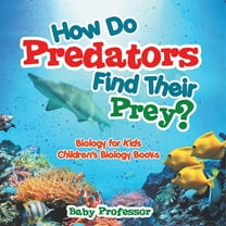 How Do Predators Find Their Prey? Biology for Kids Children's Biology Books, (Paperback)