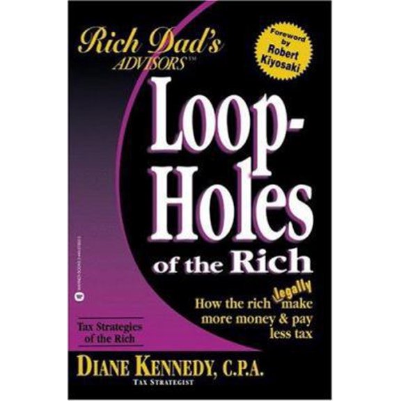 Pre-Owned Loopholes of the Rich: How the Rich Legally Make More Money and Pay Less Tax (Rich Dad's Advisors) (Paperback) 0446678325 9780446678322