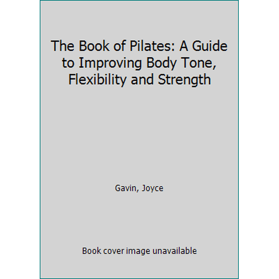 Pre-Owned The Book of Pilates: A Guide to Improving Body Tone, Flexibility and Strength (Hardcover) 9781405452670