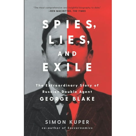 Pre-Owned Spies, Lies, and Exile: The Extraordinary Story of Russian Double Agent George Blake (Hardcover 9781620973752) by Simon Kuper