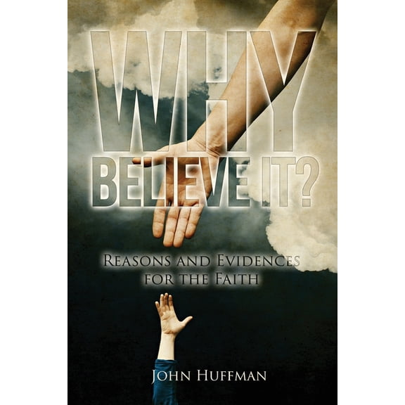 Why Believe It?: Reasons and Evidences for the Faith, (Paperback)