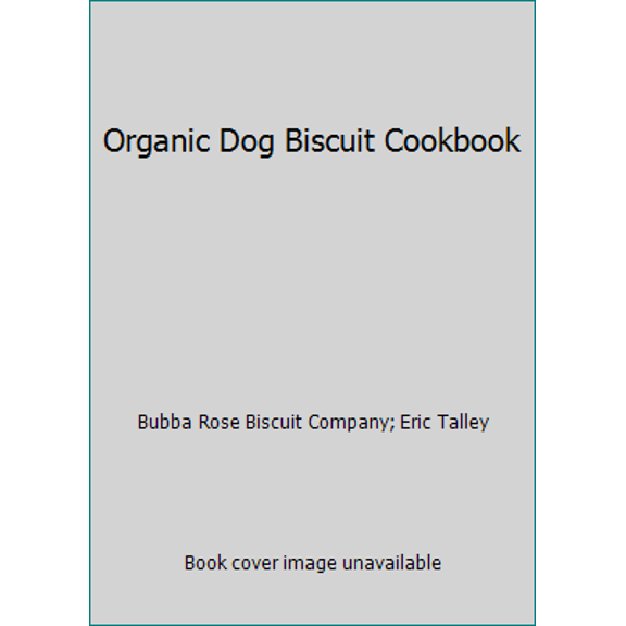 Pre-Owned Organic Dog Biscuit Cookbook (Paperback) 1604640200 9781604640205