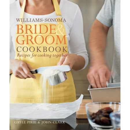 Williams-Sonoma Bride & Groom Cookbook : Williams-Sonoma Bride & Groom