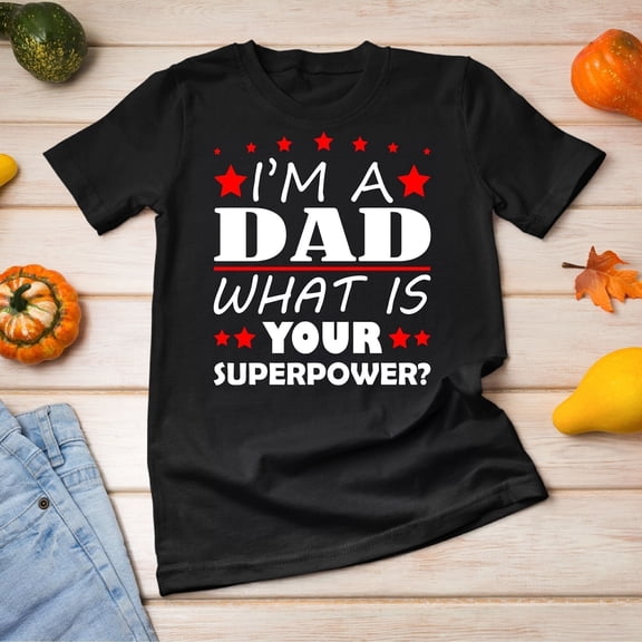 YUHAK I'm A DAD What Is Your Superpower Shirt, Fathers Day Shirt, Gift For Dad, Daddy Tee, New Dad Shirt, Future Dad Tee, Dad To Be,