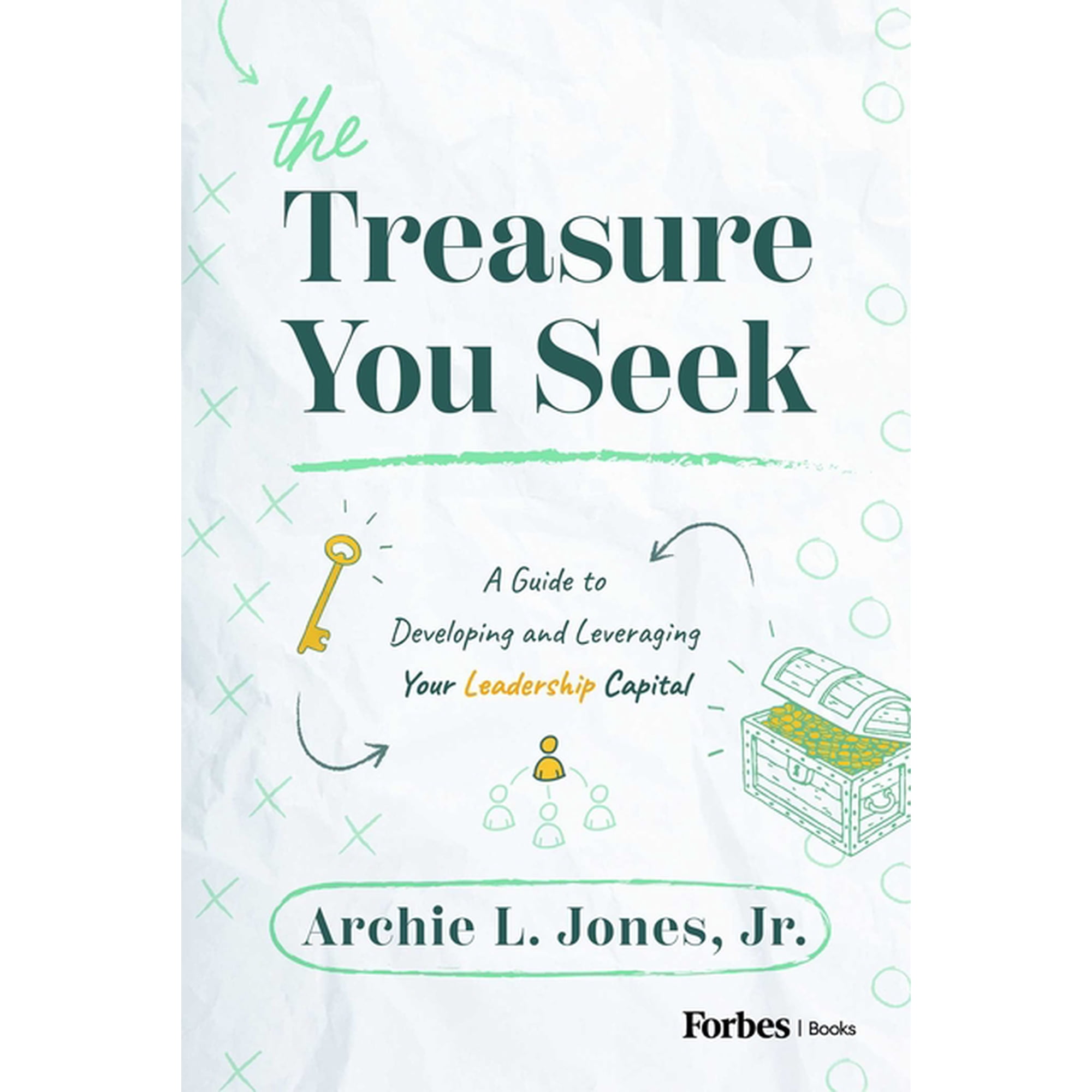 The Treasure You Seek: A Guide to Developing and Leveraging Your Leadership Capital (Hardcover)