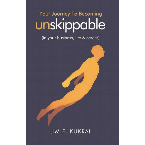 Your Journey to Becoming Unskippable(TM): (in your business, life & career) (Paperback)