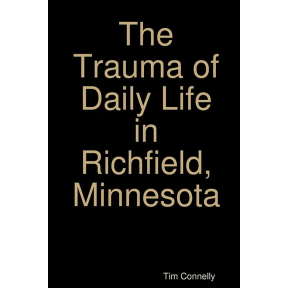 The Trauma of Daily Life in Richfield, Minnesota (Paperback)