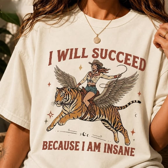 I Will Succeed Because I Am Insane T-Shirt, Coquette Aesthetic Graphic Tee, Winged Tiger Shirt, Western Vintage Design, Funny Motivation Shirt