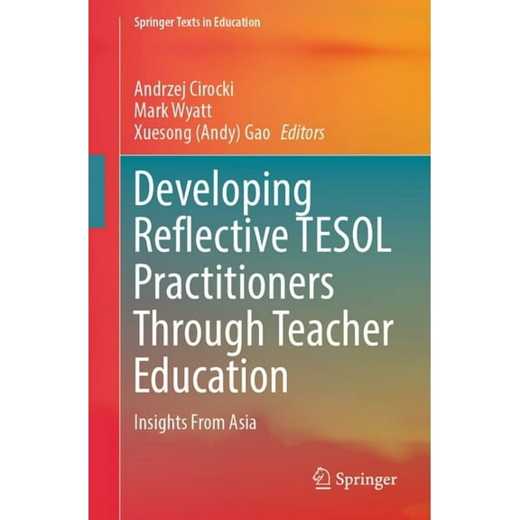 Springer Texts in Education Developing Reflective TESOL Practitioners Through Teacher Education: Insights from Asia, (Paperback)