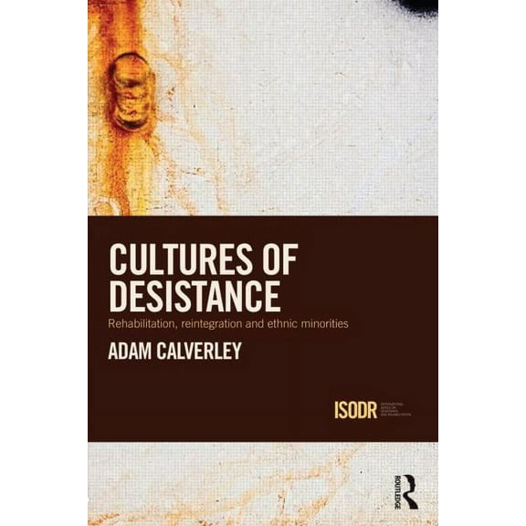 International Desistance and Rehabilitat Cultures of Desistance: Rehabilitation, Reintegration and Ethnic Minorities, (Hardcover)