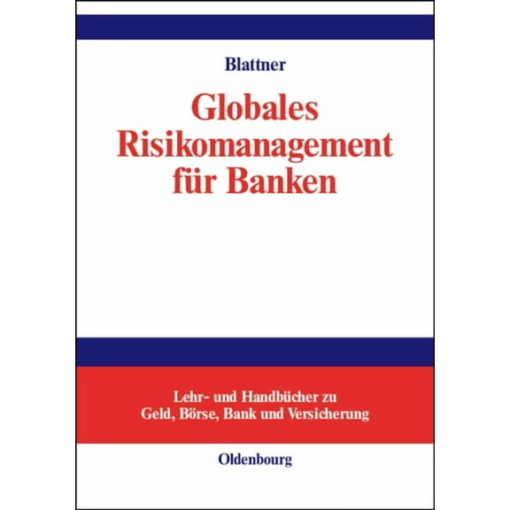 Lehr- Und HandbÃ¼cher Zu Geld, BÃ¶rse, Ban Globales Risikomanagement fÃ¼r Banken, (Hardcover)