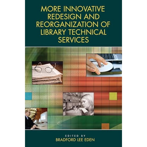 Pre-Owned More Innovative Redesign and Reorganization of Library Technical Services (Paperback) by Bradford Lee Eden