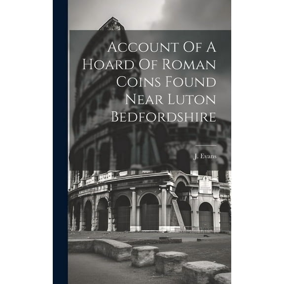 Account Of A Hoard Of Roman Coins Found Near Luton Bedfordshire (Hardcover)