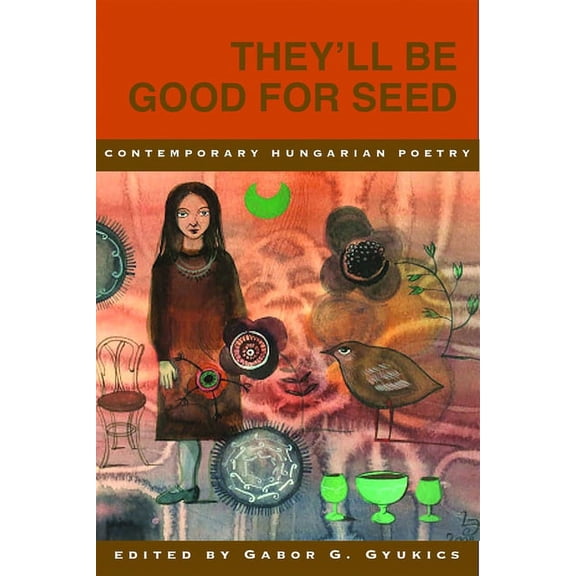 They'll Be Good for Seed: Anthology of Contemporary Hungarian Poetry, (Paperback)
