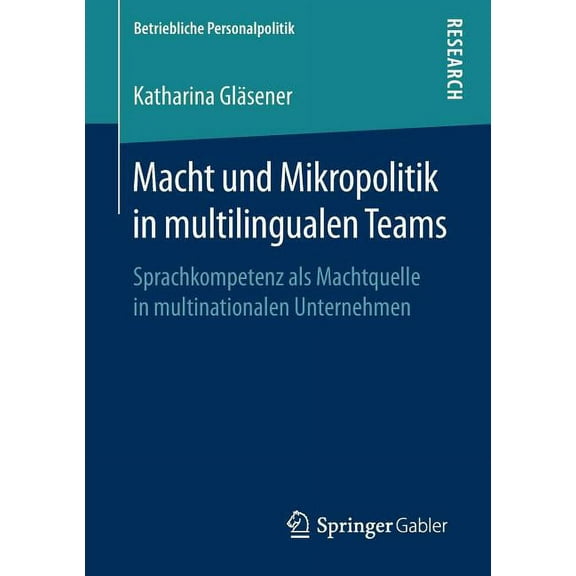Betriebliche Personalpolitik Macht Und Mikropolitik in Multilingualen Teams: Sprachkompetenz ALS Machtquelle in Multinationalen Unternehmen, (Paperback)