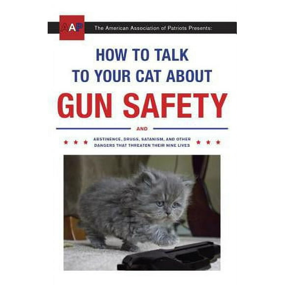 Pre-Owned How to Talk to Your Cat about Gun Safety: And Abstinence, Drugs, Satanism, and Other (Paperback 9780451494924) by Zachary Auburn