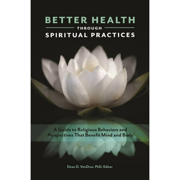 Race, Ethnicity, Culture, and Health Better Health Through Spiritual Practices: A Guide to Religious Behaviors and Perspectives That Benefit Mind and Body, (Hardcover)
