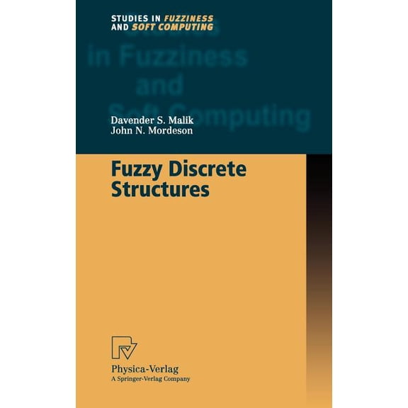 Studies in Fuzziness and Soft Computing Fuzzy Discrete Structures, Book 58, (Hardcover)