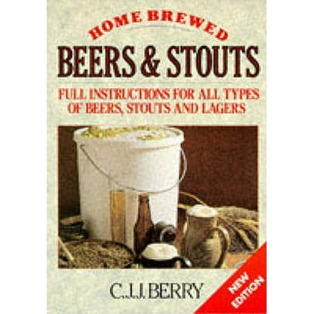 Home Brewed Beers and Stouts : Full Instructions for All Types of Beers, Stouts and (Best Home Brew Lager)