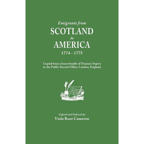 Emigrants from Scotland to America, 1774-1775. Copied from a Loose Bundle of Treasury Papers in the Pubilc Record Office, (Paperback)