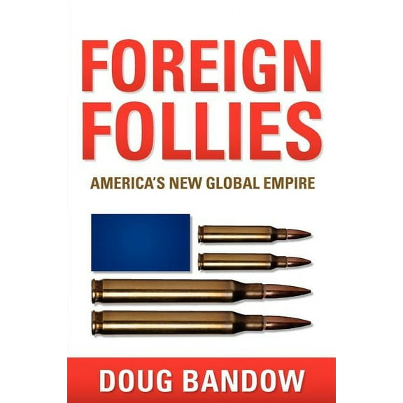Foreign Follies: America's New Global Empire, (Paperback)