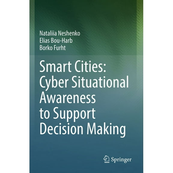Smart Cities: Cyber Situational Awareness to Support Decision Making, (Paperback)